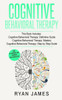 Cognitive Behavioral Therapy: 3 Manuscripts - Cognitive Behavioral Therapy Definitive Guide, Cognitive Behavioral Therapy Mastery, Cognitive ... Behavioral Therapy Series)