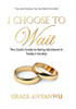 I Choose to Wait: The Quick Guide to Being Abstinent in Today's Society