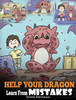 Help Your Dragon Learn From Mistakes: Teach Your Dragon It's OK to Make Mistakes. A Cute Children Story To Teach Kids About Perfectionism and How To Accept Failures. (26) (My Dragon Books)