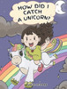 How Did I Catch A Unicorn?: How To Stay Calm To Catch A Unicorn. A Cute Children Story to Teach Kids about Emotions and Anger Management. (1) (My Unicorn Books)