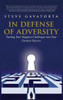 In Defense of Adversity: Turning Your Toughest Challenges into Your Greatest Success