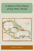 A Sketch of the History of Key West, Florida (Florida and the Caribbean Open Books Series)