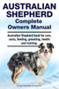 Australian Shepherd Complete Owners Manual. Australian Shepherd book for care, costs, feeding, grooming, health and training.