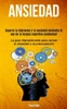 Ansiedad: Superar la depresion y la ansiedad mediante el uso de la terapia cognitiva conductual (La guía impresionante para vencer la ansiedad y la preocupación) (Spanish Edition)