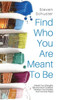 Find Who You Are Meant to Be: Unleash Your Strengths, Become More Confident, Transform Your Mindset, And Find Inner Peace
