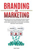 Branding and Marketing: Practical Step-by-Step Strategies on How to Build your Brand and Establish Brand Loyalty using Social Media Marketing to Gain ... your Business (2) (Marketing and Branding)
