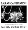 BALKAN CAFFEINATION: A caffeinated photo-journal