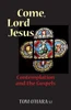 Come, Lord Jesus: Contemplation and the Gospels
