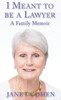 I Meant to be a Lawyer: A Family Memoir