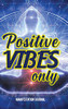 Positive Vibes Only: Manifestation Journal