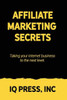 Affiliate Marketing Secrets: Taking your internet business to the next level
