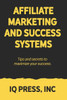 Affiliate Marketing and Success Systems: Tips and secrets to maximize your success.