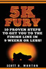 5K Fury: 10 Proven Steps to Get You to the Finish Line in 9 Weeks or Less! (Beginner To Finisher)
