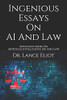 Ingenious Essays On AI And Law: Advanced Series On Artificial Intelligence (AI) And Law
