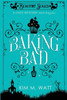 Baking Bad: A Cozy Mystery (With Dragons) (1) (Beaufort Scales Mystery)