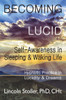 Becoming Lucid: Self-Awareness in Sleeping & Waking Life, Hypnotic Practice in Lucidity & Dreams (To Sleep, To Dream)