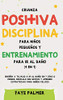 Crianza positiva, disciplina para niños pequeños y entrenamiento para ir al baño (4 en 1): Enseña a tu hijo a ir al baño en 7 días o menos, edúcalo ... para niños felices (Spanish Edition) - Hardcover