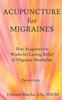 Acupuncture for Migraines: How Acupuncture Works for Lasting Relief of Migraine Headaches