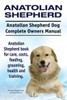 Anatolian Shepherd. Anatolian Shepherd Dog Complete Owners Manual. Anatolian Shepherd book for care, costs, feeding, grooming, health and training.