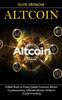 Altcoin: A Best Book to Know Digital Currency Bitcoin (Cryptocurrency Ultimate Money Guide to Crypto Investing)