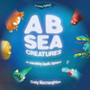 A B Sea Creatures: An Astonishing Aquatic Alphabet! (Learning THINGS)