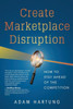 Create Marketplace Disruption: How to Stay Ahead of the Competition