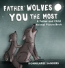Father Wolves You Most: A Dad and Child Animal Picture Book