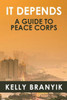 It Depends : A Guide to Peace Corps