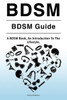 BDSM. BDSM Guide. A BDSM Book, An Introduction To The Lifestyle