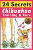 Chihuahua Training & Care: 24 Secrets