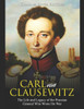 Carl von Clausewitz: The Life and Legacy of the Prussian General Who Wrote On War