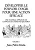 Développer le pouvoir d'agir pour une action éfficace - Volume 1: Une nouvelle approche de changer les choses au quotidien (French Edition)
