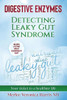 Digestive Enzymes: Detecting Leaky Gut Syndrome Your ticket to a healthier life