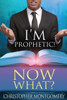 I'm Prophetic! Now What?