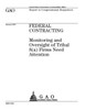 Federal contracting  : monitoring and oversight of tribal 8(a) firms need attention : report to congressional requesters.