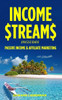 Income Streams: 2 Manuscripts - Passive Income + Affiliate Marketing