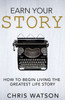 Earn Your Story: Begin Living A Story Worth Telling