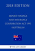 Export Finance and Insurance Corporation Act 1991 (Australia) (2018 Edition)