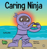 Caring Ninja: A Social Emotional Learning Book For Kids About Developing Care and Respect For Others (Ninja Life Hacks)