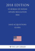 Land Acquisitions - Alaska (US Bureau of Indian Affairs Regulation) (BIA) (2018 Edition)
