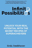 Infinite Possibilities: Unlock your real potential with the secret recipes of superachievers