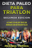 DIETA PALEO PARA TRIATLON SEGUNDA EDiCION: ALCANCE SU MEJOR TRIATLON IRONMAN Con NUTRICION PALEO (Spanish Edition)