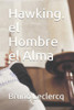 Hawking. el Hombre el Alma (Spanish Edition)