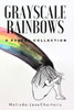 Grayscale Rainbows: A poetry collection
