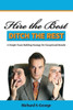 Hire The Best - Ditch The Rest: A Simple Team Building Strategy for Exceptional Results