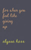 For When You Feel Like Giving Up