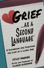 Grief as a Second Language: A Guidebook for Living with the Loss a Loved One