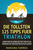 Die TOLLSTEN 125 TIPPS FUER TRIATHLON: ERREICHEN SIE IHREN BESTEN TRIATHLON IRONMAN Mit DEN BESTEN RATSCHLAEGEN (German Edition)