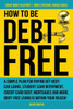 How to Be Debt Free: A simple plan for paying off debt: car loans, student loan repayment, credit card debt, mortgages, and more. Debt-free living is ... Finance Books) (Smart Money Blueprint)