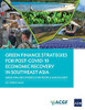 Green Finance Strategies for Post COVID-19 Economic Recovery in Southeast Asia: Greening Recoveries for Planet and People